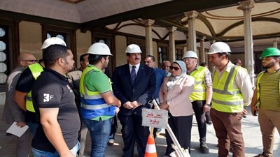 مرزوق  يتابع أعمال ترميم قصر محمد علي بشبرا الخيمة 