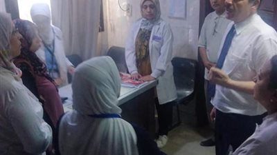 قنديل يتفقد مركز طبي عين حلوان ومركز طبي مجاورة 5 بمنطقة 15 مايو بالقاهرة